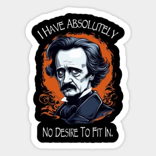 Edgar Allan Poe Quote I Have Absolutely No Desire To Fit In Sticker